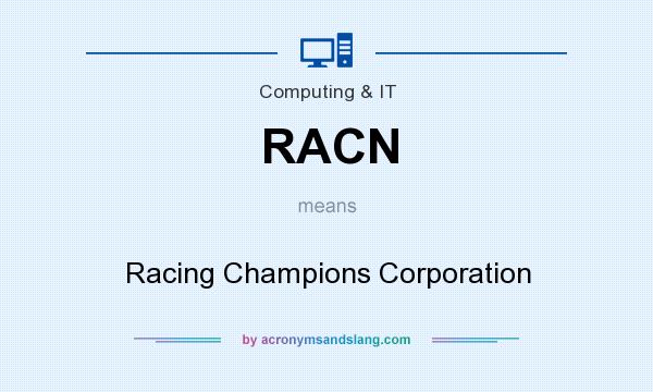 What does RACN mean? It stands for Racing Champions Corporation