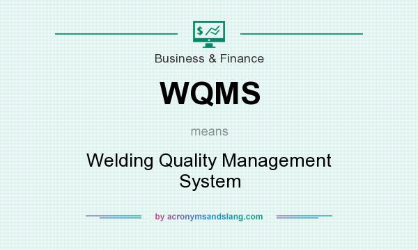 What does WQMS mean? It stands for Welding Quality Management System