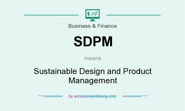What does SDPM mean? It stands for Sustainable Design and Product Management