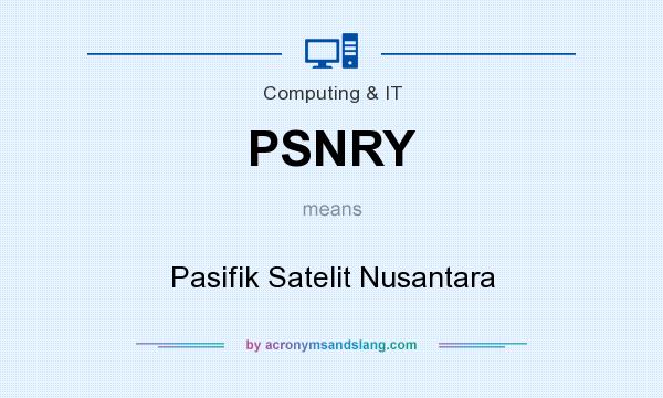 What does PSNRY mean? It stands for Pasifik Satelit Nusantara