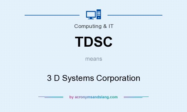 What does TDSC mean? It stands for 3 D Systems Corporation