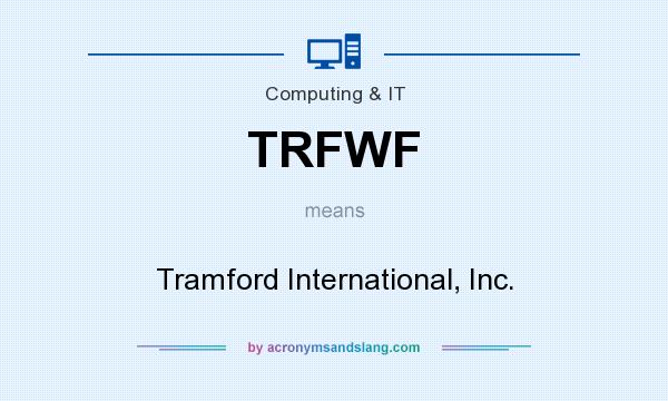 What does TRFWF mean? It stands for Tramford International, Inc.