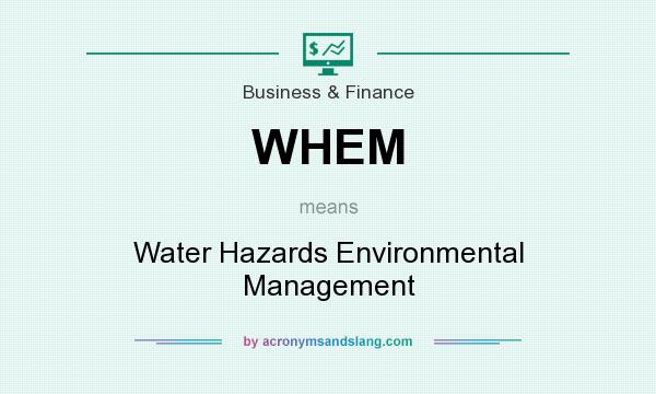 What does WHEM mean? It stands for Water Hazards Environmental Management