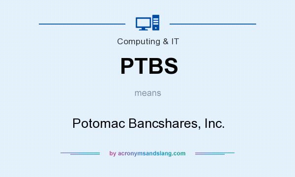 What does PTBS mean? It stands for Potomac Bancshares, Inc.