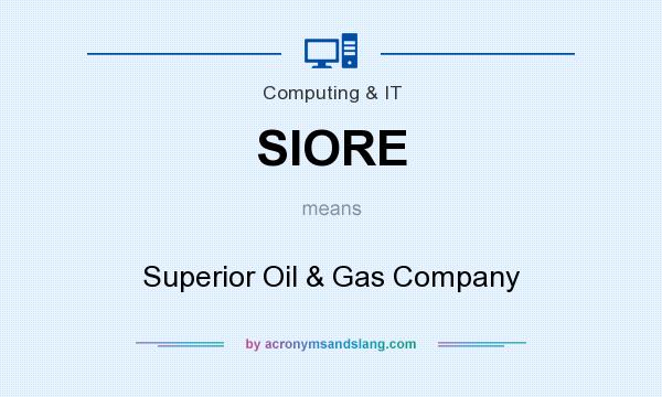What does SIORE mean? It stands for Superior Oil & Gas Company