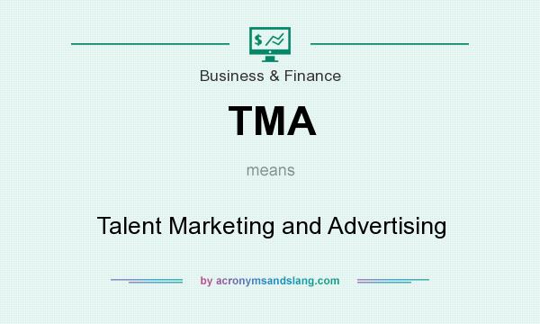 What does TMA mean? It stands for Talent Marketing and Advertising