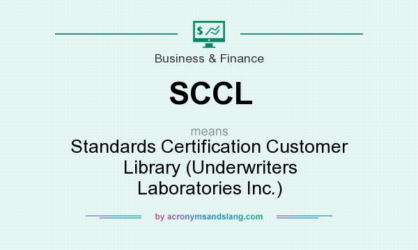 What does SCCL mean? It stands for Standards Certification Customer Library (Underwriters Laboratories Inc.)
