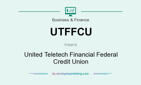 What does UTFFCU mean? It stands for United Teletech Financial Federal Credit Union