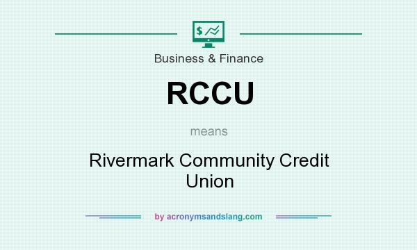 What does RCCU mean? It stands for Rivermark Community Credit Union