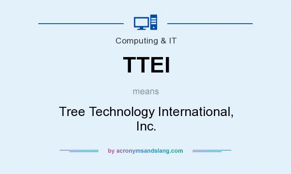 What does TTEI mean? It stands for Tree Technology International, Inc.
