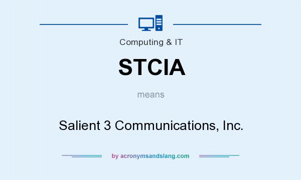 What does STCIA mean? It stands for Salient 3 Communications, Inc.