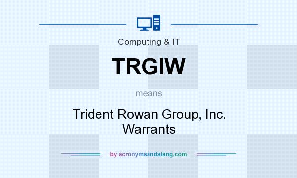 What does TRGIW mean? It stands for Trident Rowan Group, Inc. Warrants