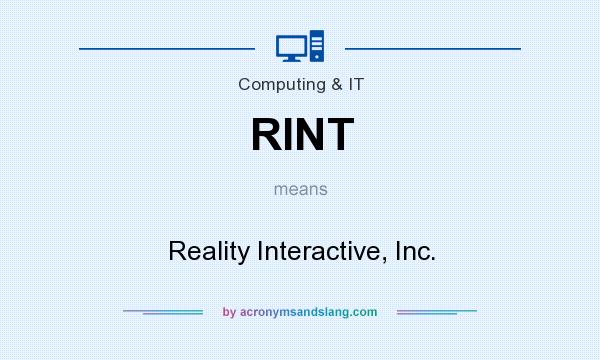 What does RINT mean? It stands for Reality Interactive, Inc.