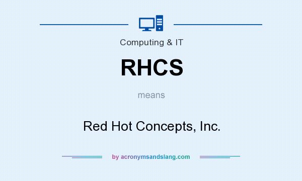 What does RHCS mean? It stands for Red Hot Concepts, Inc.