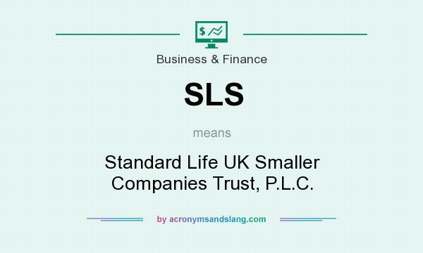 What does SLS mean? It stands for Standard Life UK Smaller Companies Trust, P.L.C.