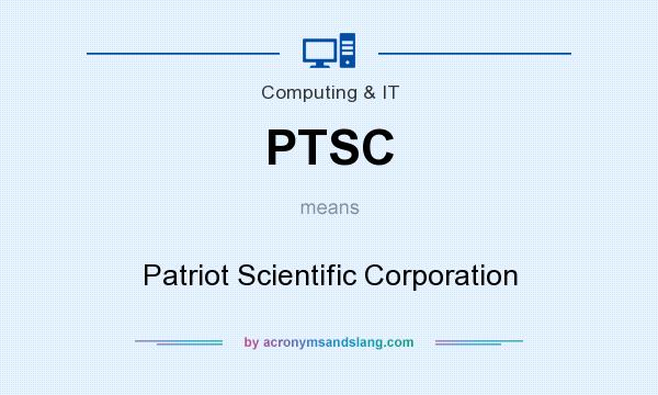 What does PTSC mean? It stands for Patriot Scientific Corporation