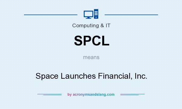 What does SPCL mean? It stands for Space Launches Financial, Inc.