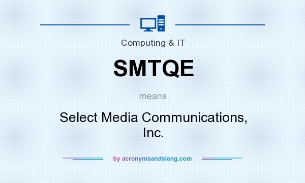 What does SMTQE mean? It stands for Select Media Communications, Inc.