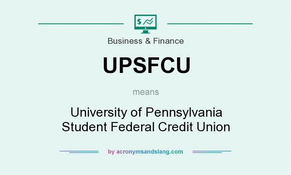 What does UPSFCU mean? It stands for University of Pennsylvania Student Federal Credit Union