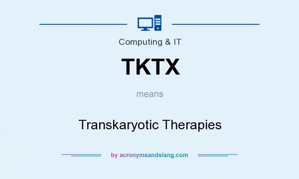 What does TKTX mean? It stands for Transkaryotic Therapies