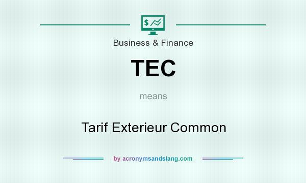 What does TEC mean? It stands for Tarif Exterieur Common