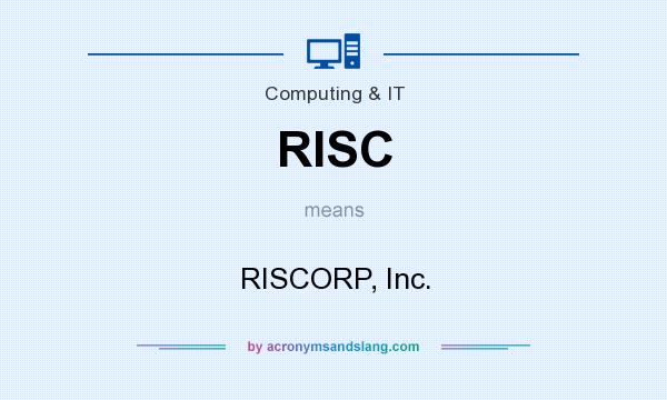 What does RISC mean? It stands for RISCORP, Inc.