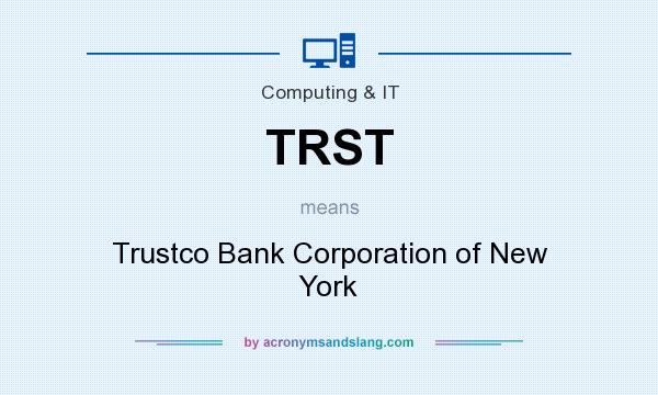 What does TRST mean? It stands for Trustco Bank Corporation of New York
