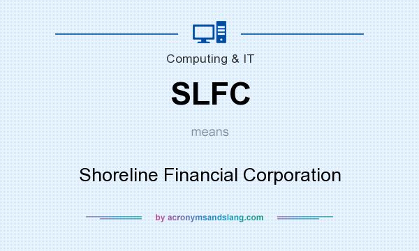 What does SLFC mean? It stands for Shoreline Financial Corporation