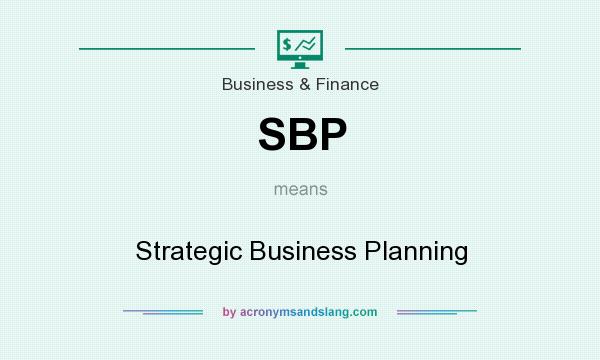 What does SBP mean? It stands for Strategic Business Planning