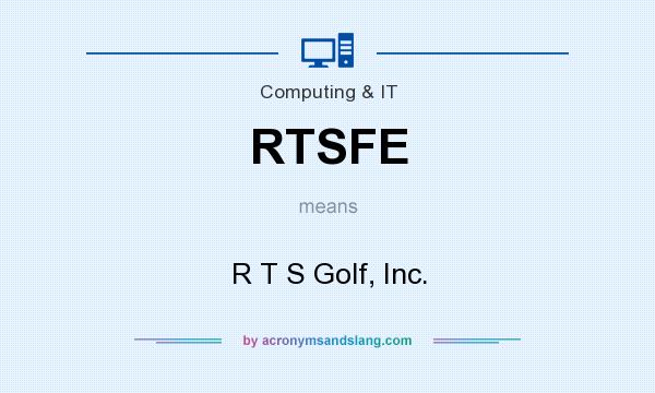 What does RTSFE mean? It stands for R T S Golf, Inc.
