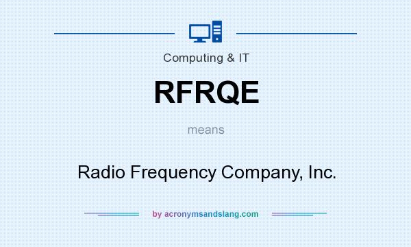 What does RFRQE mean? It stands for Radio Frequency Company, Inc.