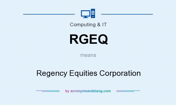 What does RGEQ mean? It stands for Regency Equities Corporation