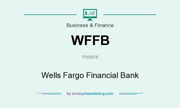 What does WFFB mean? It stands for Wells Fargo Financial Bank