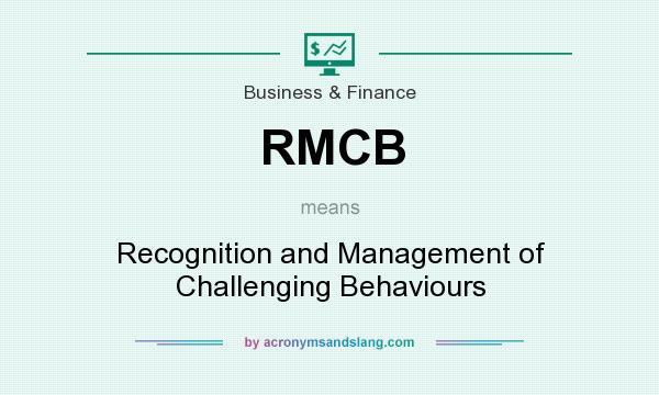 What does RMCB mean? It stands for Recognition and Management of Challenging Behaviours