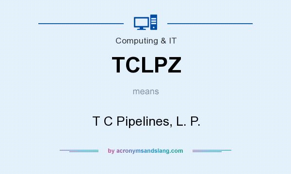 What does TCLPZ mean? It stands for T C Pipelines, L. P.