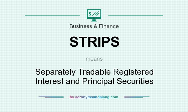 What does STRIPS mean? It stands for Separately Tradable Registered Interest and Principal Securities