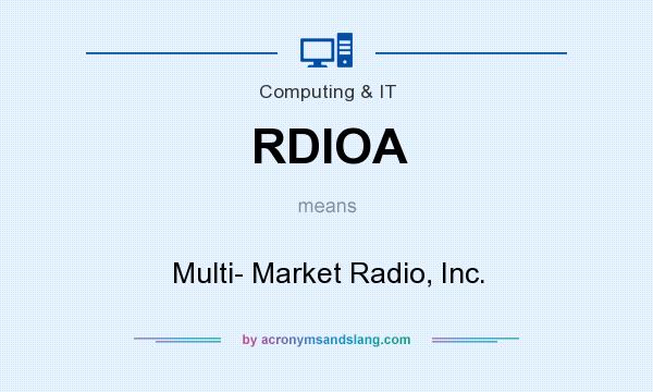 What does RDIOA mean? It stands for Multi- Market Radio, Inc.