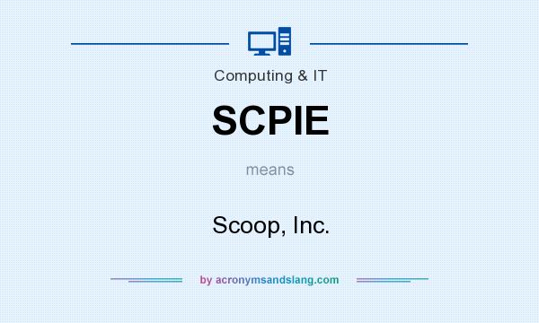 What does SCPIE mean? It stands for Scoop, Inc.