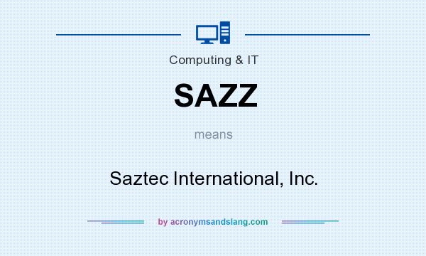 What does SAZZ mean? It stands for Saztec International, Inc.