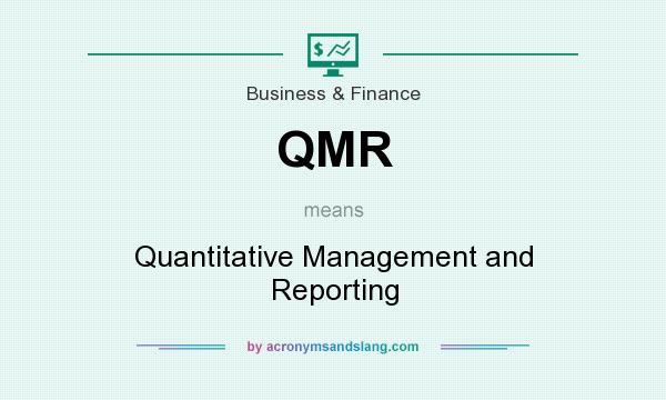 What does QMR mean? It stands for Quantitative Management and Reporting