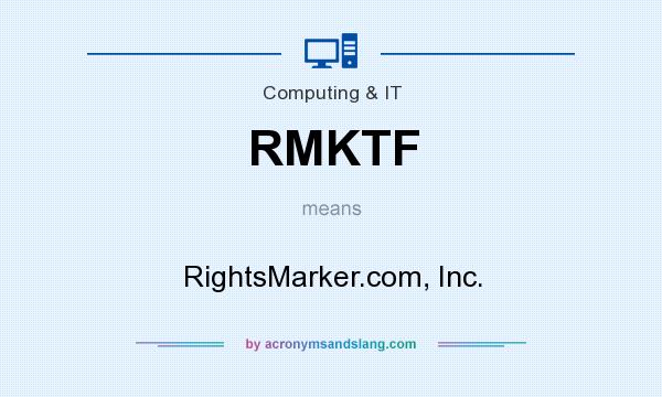 What does RMKTF mean? It stands for RightsMarker.com, Inc.