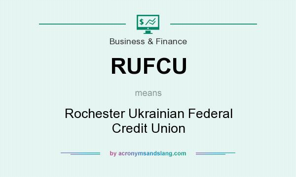 What does RUFCU mean? It stands for Rochester Ukrainian Federal Credit Union