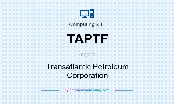 What does TAPTF mean? It stands for Transatlantic Petroleum Corporation