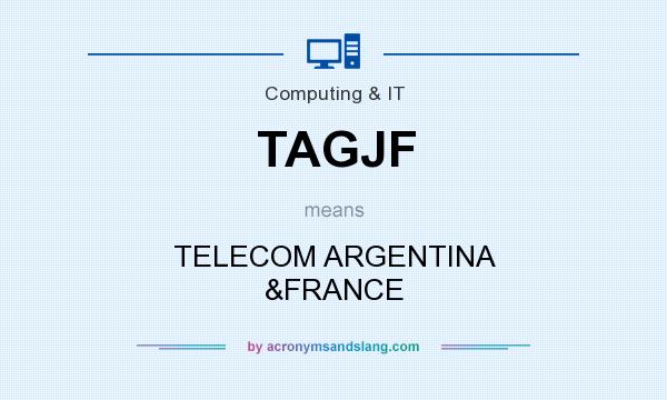 What does TAGJF mean? It stands for TELECOM ARGENTINA &FRANCE