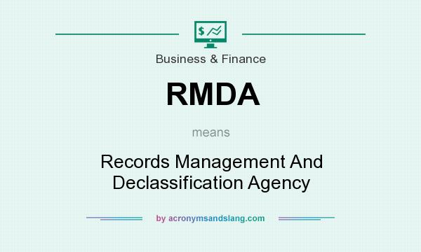 What does RMDA mean? It stands for Records Management And Declassification Agency