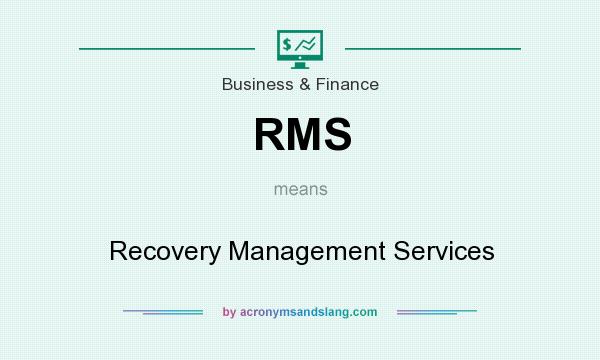 What does RMS mean? It stands for Recovery Management Services