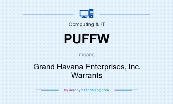 What does PUFFW mean? It stands for Grand Havana Enterprises, Inc. Warrants