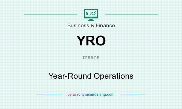 What does YRO mean? It stands for Year-Round Operations