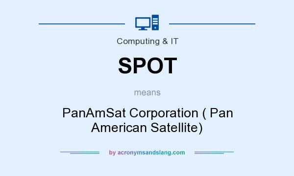 What does SPOT mean? It stands for PanAmSat Corporation ( Pan American Satellite)