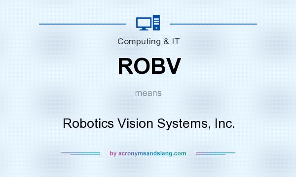 What does ROBV mean? It stands for Robotics Vision Systems, Inc.